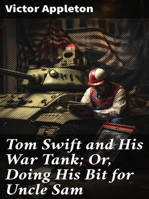cover image of Tom Swift and His War Tank; Or, Doing His Bit for Uncle Sam